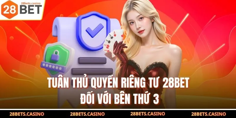 Tuân thủ quyền riêng tư 28BET đối với bên thứ 3