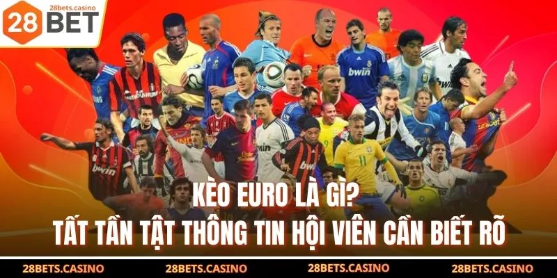 Kèo Euro Là Gì? Tất Tần Tật Thông Tin Hội Viên Cần Biết Rõ