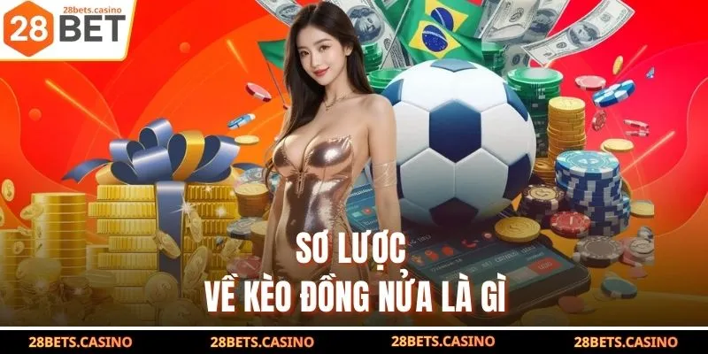 Sơ lược về kèo đồng nửa là gì